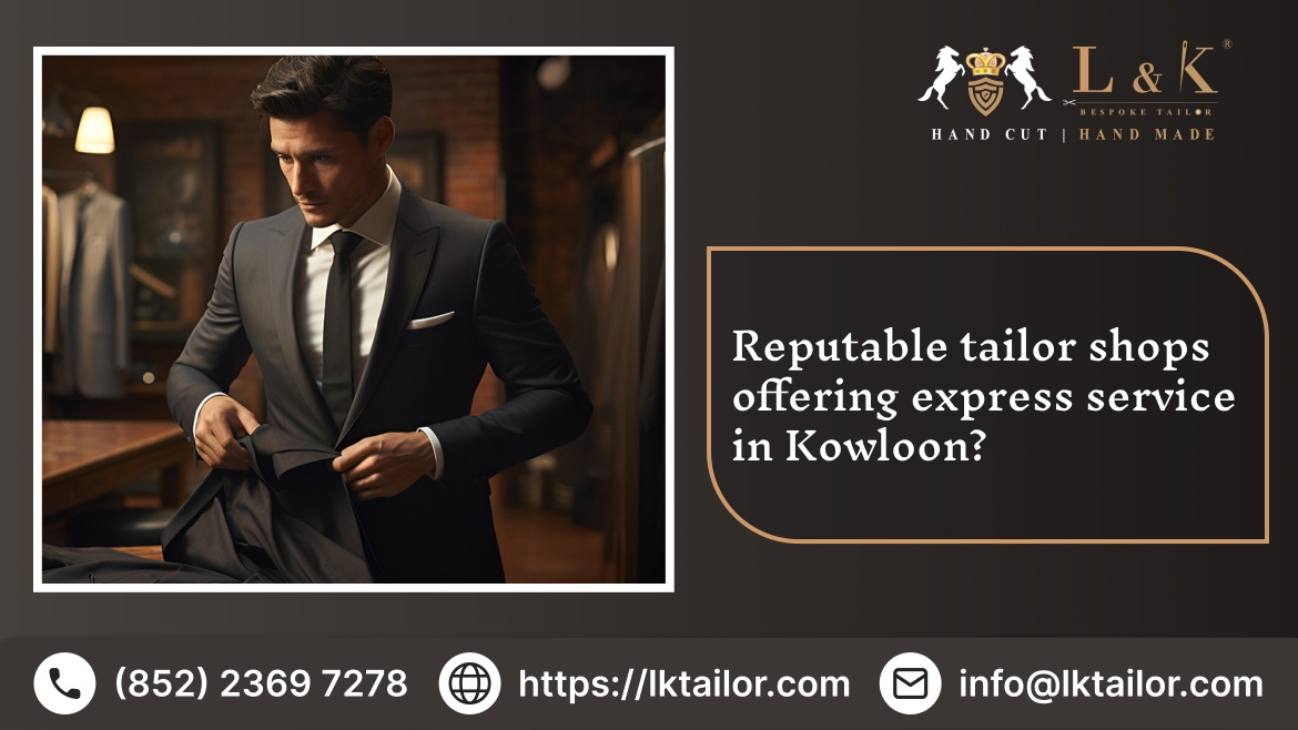 Reputable tailor shops offering express service in Kowloon?