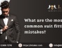 What are the most common suit fitting mistakes?
