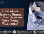 How Many Bespoke Shirts Do You Need for Your Work Wardrobe?
