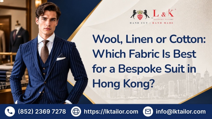 Wool, Linen or Cotton: Which Fabric Is Best for a Bespoke Suit in Hong Kong?